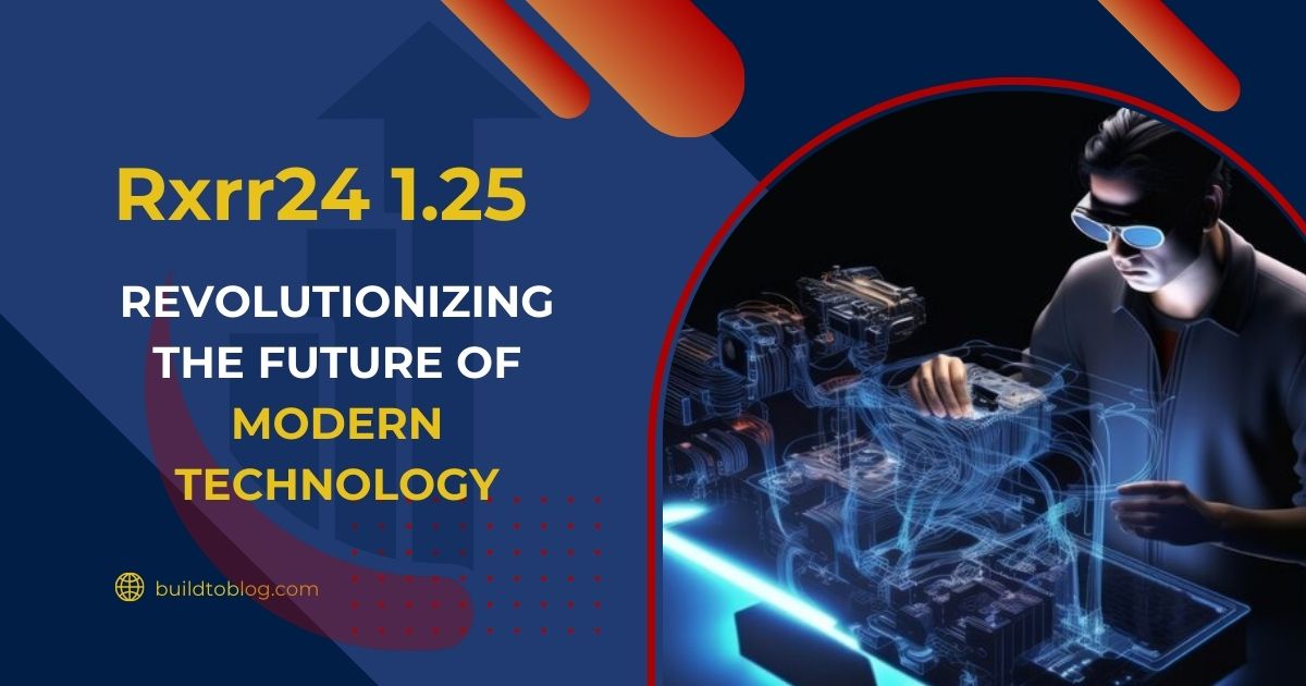 Rxrr24 1.25: Revolutionizing the Future of Modern Technology