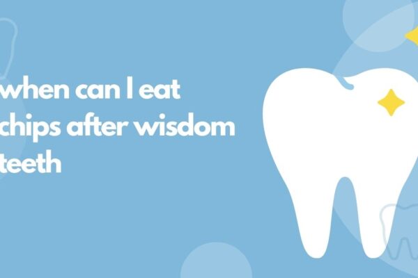 When Can I Eat Chips After Wisdom Teeth Removal?